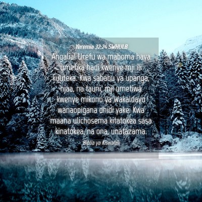 Picture 04 - Yeremia 32:24 SWHULB - Angalia! Urefu wa maboma haya umefika hadi kwenye - Bible Verse Picture