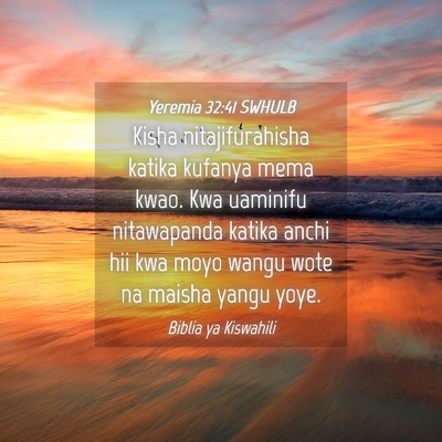 Picture 04 - Yeremia 32:41 SWHULB - Kisha nitajifurahisha katika kufanya mema kwao. - Bible Verse Picture