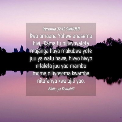 Picture 04 - Yeremia 32:42 SWHULB - Kwa amaana Yahwe anasema hivi, 'Kama tu - Bible Verse Picture