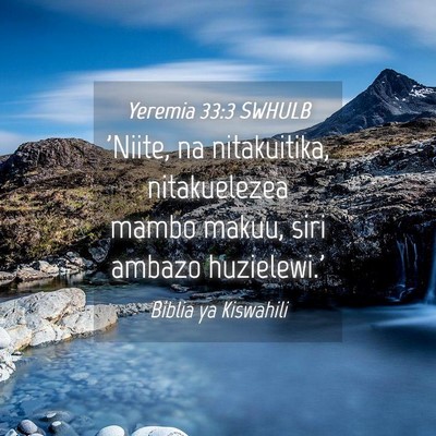 Picture 04 - Yeremia 33:3 SWHULB - 'Niite, na nitakuitika, nitakuelezea mambo makuu, - Bible Verse Picture