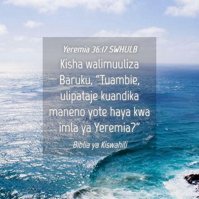 Picture 04 - Yeremia 36:17 SWHULB - Kisha walimuuliza Baruku, “Tuambie, ulipataje - Bible Verse Picture