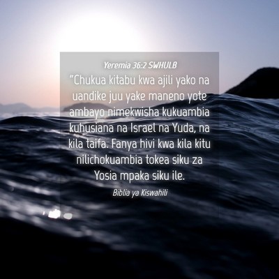 Picture 04 - Yeremia 36:2 SWHULB - “Chukua kitabu kwa ajili yako na uandike juu - Bible Verse Picture