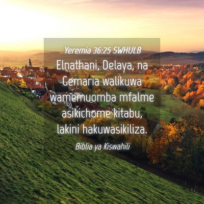 Picture 04 - Yeremia 36:25 SWHULB - Elnathani, Delaya, na Gemaria walikuwa wamemuomba - Bible Verse Picture