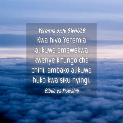 Picture 04 - Yeremia 37:16 SWHULB - Kwa hiyo Yeremia alikuwa amewekwa kwenye kifungo - Bible Verse Picture