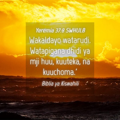 Picture 04 - Yeremia 37:8 SWHULB - Wakaldayo watarudi. Watapigana dhidi ya mji huu, - Bible Verse Picture