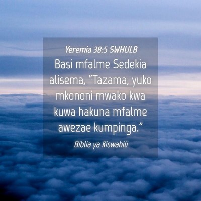 Picture 04 - Yeremia 38:5 SWHULB - Basi mfalme Sedekia alisema, “Tazama, yuko - Bible Verse Picture
