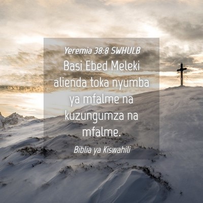 Picture 04 - Yeremia 38:8 SWHULB - Basi Ebed Meleki alienda toka nyumba ya mfalme na - Bible Verse Picture