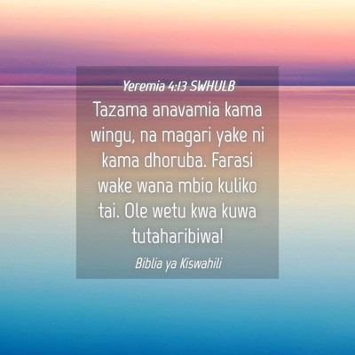 Picture 04 - Yeremia 4:13 SWHULB - Tazama anavamia kama wingu, na magari yake ni - Bible Verse Picture