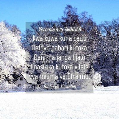 Picture 04 - Yeremia 4:15 SWHULB - Kwa kuwa kuna sauti iletayo habari kutoka Dani, - Bible Verse Picture