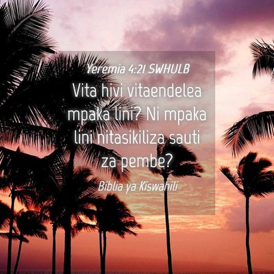 Picture 04 - Yeremia 4:21 SWHULB - Vita hivi vitaendelea mpaka lini? Ni mpaka lini - Bible Verse Picture