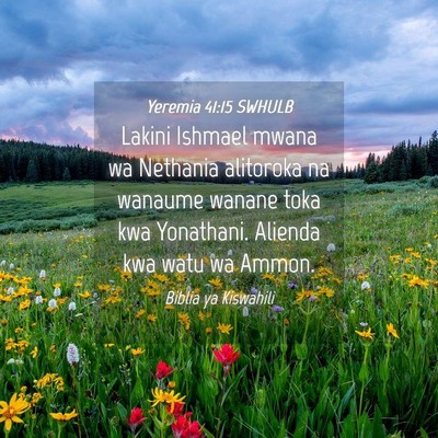 Picture 04 - Yeremia 41:15 SWHULB - Lakini Ishmael mwana wa Nethania alitoroka na - Bible Verse Picture