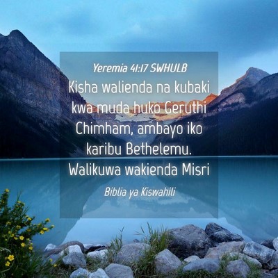 Picture 04 - Yeremia 41:17 SWHULB - Kisha walienda na kubaki kwa muda huko Geruthi - Bible Verse Picture