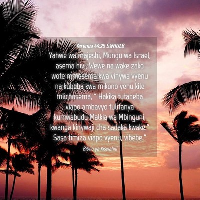 Picture 04 - Yeremia 44:25 SWHULB - Yahwe wa majeshi, Mungu wa Israel, asema hivi, - Bible Verse Picture