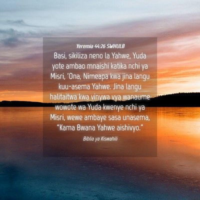 Picture 04 - Yeremia 44:26 SWHULB - Basi, sikiliza neno la Yahwe, Yuda yote ambao - Bible Verse Picture
