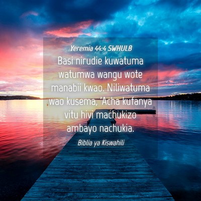 Picture 04 - Yeremia 44:4 SWHULB - Basi nirudie kuwatuma watumwa wangu wote manabii - Bible Verse Picture