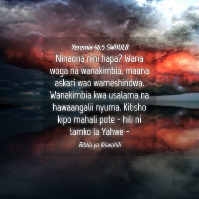 Picture 04 - Yeremia 46:5 SWHULB - Ninaona nini hapa? Wana woga na wanakimbia, maana - Bible Verse Picture