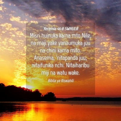 Picture 04 - Yeremia 46:8 SWHULB - Misri huinuka kama mto Nile, na maji yake - Bible Verse Picture
