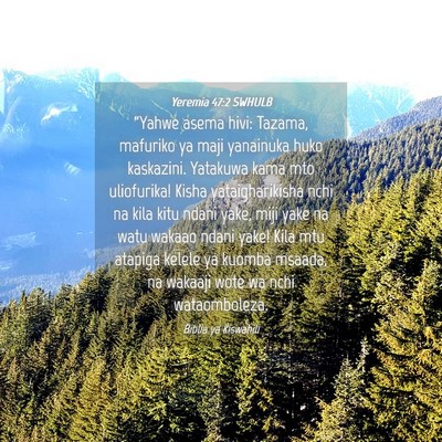 Picture 04 - Yeremia 47:2 SWHULB - “Yahwe asema hivi: Tazama, mafuriko ya maji - Bible Verse Picture