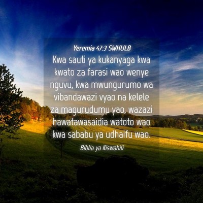 Picture 04 - Yeremia 47:3 SWHULB - Kwa sauti ya kukanyaga kwa kwato za farasi wao - Bible Verse Picture
