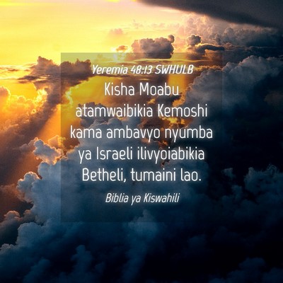 Picture 04 - Yeremia 48:13 SWHULB - Kisha Moabu atamwaibikia Kemoshi kama ambavyo - Bible Verse Picture
