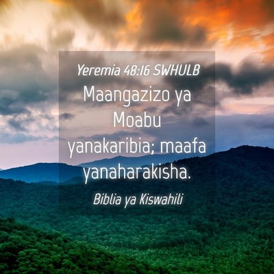 Picture 04 - Yeremia 48:16 SWHULB - Maangazizo ya Moabu yanakaribia; maafa - Bible Verse Picture