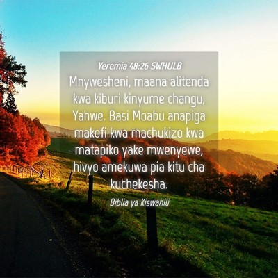 Picture 04 - Yeremia 48:26 SWHULB - Mnywesheni, maana alitenda kwa kiburi kinyume - Bible Verse Picture