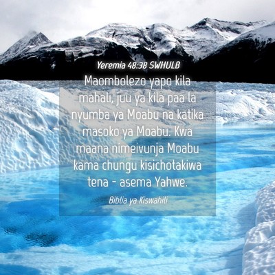 Picture 04 - Yeremia 48:38 SWHULB - Maombolezo yapo kila mahali, juu ya kila paa la - Bible Verse Picture