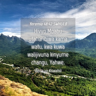 Picture 04 - Yeremia 48:42 SWHULB - Hivyo Moabu utaharibiwa kama watu, kwa kuwa - Bible Verse Picture