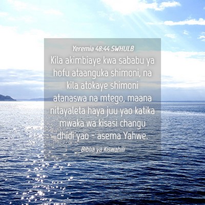 Picture 04 - Yeremia 48:44 SWHULB - Kila akimbiaye kwa sababu ya hofu ataanguka - Bible Verse Picture