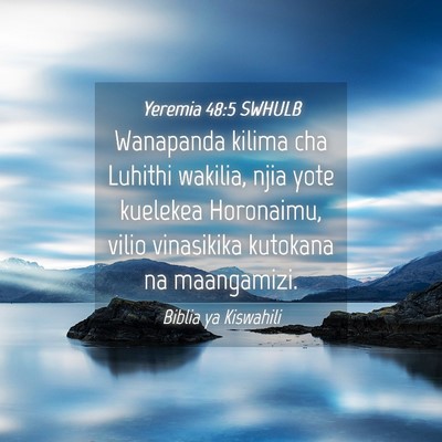 Picture 04 - Yeremia 48:5 SWHULB - Wanapanda kilima cha Luhithi wakilia, njia yote - Bible Verse Picture