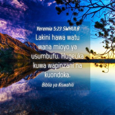 Picture 04 - Yeremia 5:23 SWHULB - Lakini hawa watu wana mioyo ya usumbufu. Hugeuka - Bible Verse Picture
