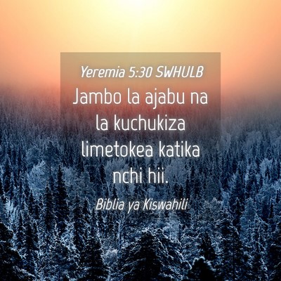 Picture 04 - Yeremia 5:30 SWHULB - Jambo la ajabu na la kuchukiza limetokea katika - Bible Verse Picture