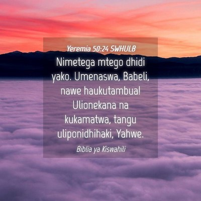 Picture 04 - Yeremia 50:24 SWHULB - Nimetega mtego dhidi yako. Umenaswa, Babeli, nawe - Bible Verse Picture