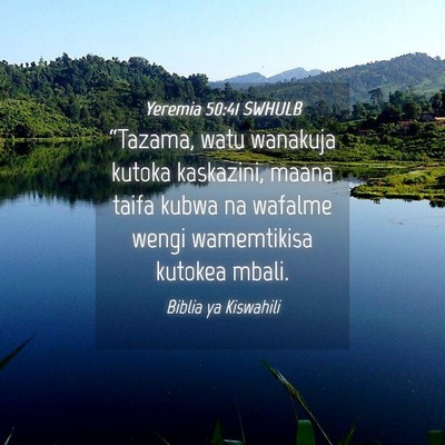 Picture 04 - Yeremia 50:41 SWHULB - “Tazama, watu wanakuja kutoka kaskazini, maana - Bible Verse Picture