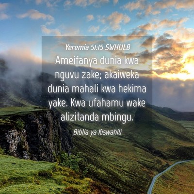 Picture 04 - Yeremia 51:15 SWHULB - Ameifanya dunia kwa nguvu zake; akaiweka dunia - Bible Verse Picture