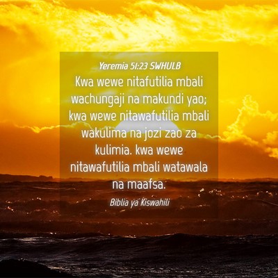 Picture 04 - Yeremia 51:23 SWHULB - Kwa wewe nitafutilia mbali wachungaji na makundi - Bible Verse Picture