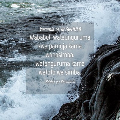 Picture 04 - Yeremia 51:38 SWHULB - Wababeli wataunguruma kwa pamoja kama wanasimba. - Bible Verse Picture