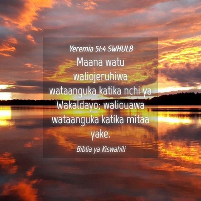 Picture 04 - Yeremia 51:4 SWHULB - Maana watu waliojeruhiwa wataanguka katika nchi - Bible Verse Picture