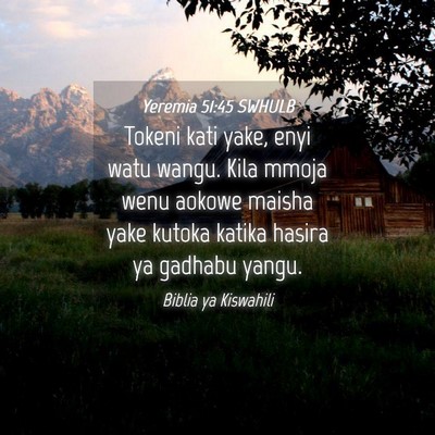 Picture 04 - Yeremia 51:45 SWHULB - Tokeni kati yake, enyi watu wangu. Kila mmoja - Bible Verse Picture