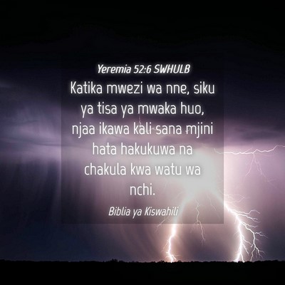 Picture 04 - Yeremia 52:6 SWHULB - Katika mwezi wa nne, siku ya tisa ya mwaka huo, - Bible Verse Picture