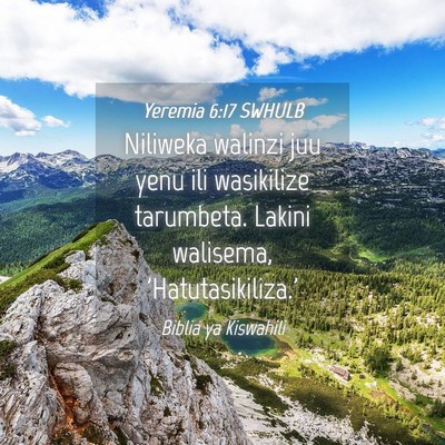 Picture 04 - Yeremia 6:17 SWHULB - Niliweka walinzi juu yenu ili wasikilize - Bible Verse Picture
