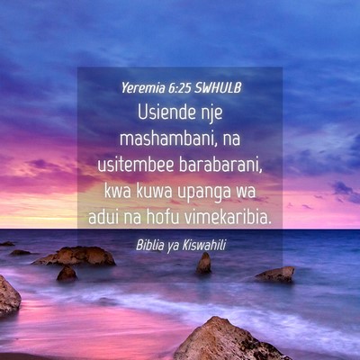 Picture 04 - Yeremia 6:25 SWHULB - Usiende nje mashambani, na usitembee barabarani, - Bible Verse Picture