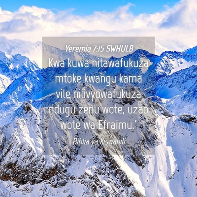Picture 04 - Yeremia 7:15 SWHULB - Kwa kuwa nitawafukuza mtoke kwangu kama vile - Bible Verse Picture