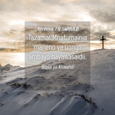 Picture 04 - Yeremia 7:8 SWHULB - Tazama! Mnatumainia maneno ya uongo ambayo - Bible Verse Picture