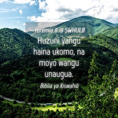 Picture 04 - Yeremia 8:18 SWHULB - Huzuni yangu haina ukomo, na moyo wangu - Bible Verse Picture