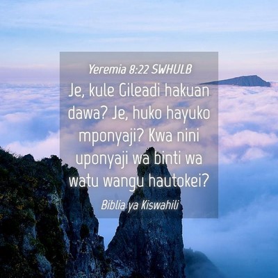 Picture 04 - Yeremia 8:22 SWHULB - Je, kule Gileadi hakuan dawa? Je, huko hayuko - Bible Verse Picture