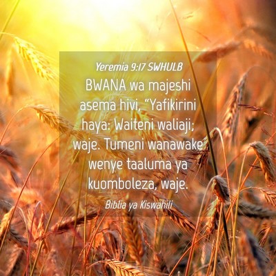 Picture 04 - Yeremia 9:17 SWHULB - BWANA wa majeshi asema hivi, “Yafikirini haya: - Bible Verse Picture