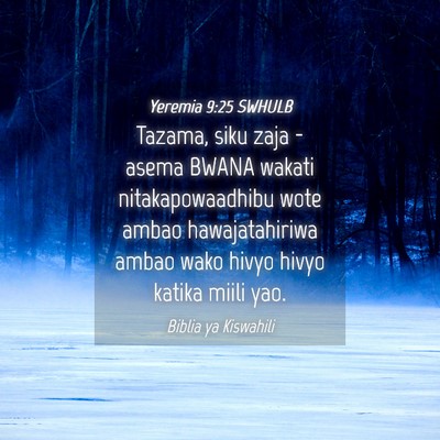 Picture 04 - Yeremia 9:25 SWHULB - Tazama, siku zaja - asema BWANA wakati - Bible Verse Picture