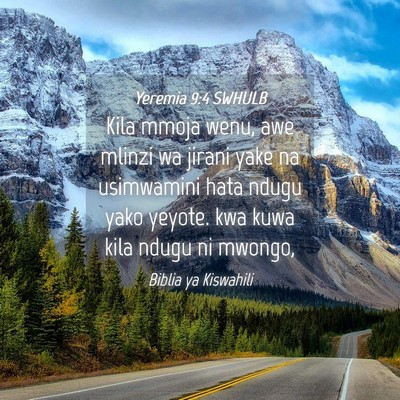 Picture 04 - Yeremia 9:4 SWHULB - Kila mmoja wenu, awe mlinzi wa jirani yake na - Bible Verse Picture