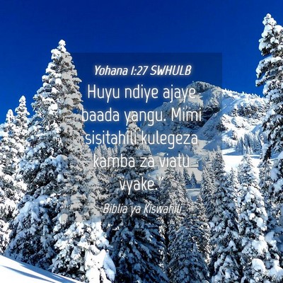 Picture 04 - Yohana 1:27 SWHULB - Huyu ndiye ajaye baada yangu. Mimi sisitahili - Bible Verse Picture